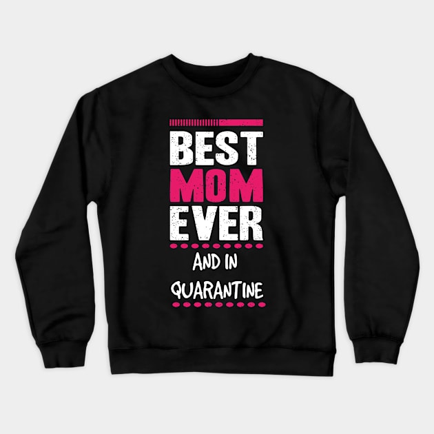 VINTAGE RETRO BEST MOM EVER AND IN QUARANTINE 2020 MOTHERS DAY GIFT IDEA Crewneck Sweatshirt by Chameleon Living